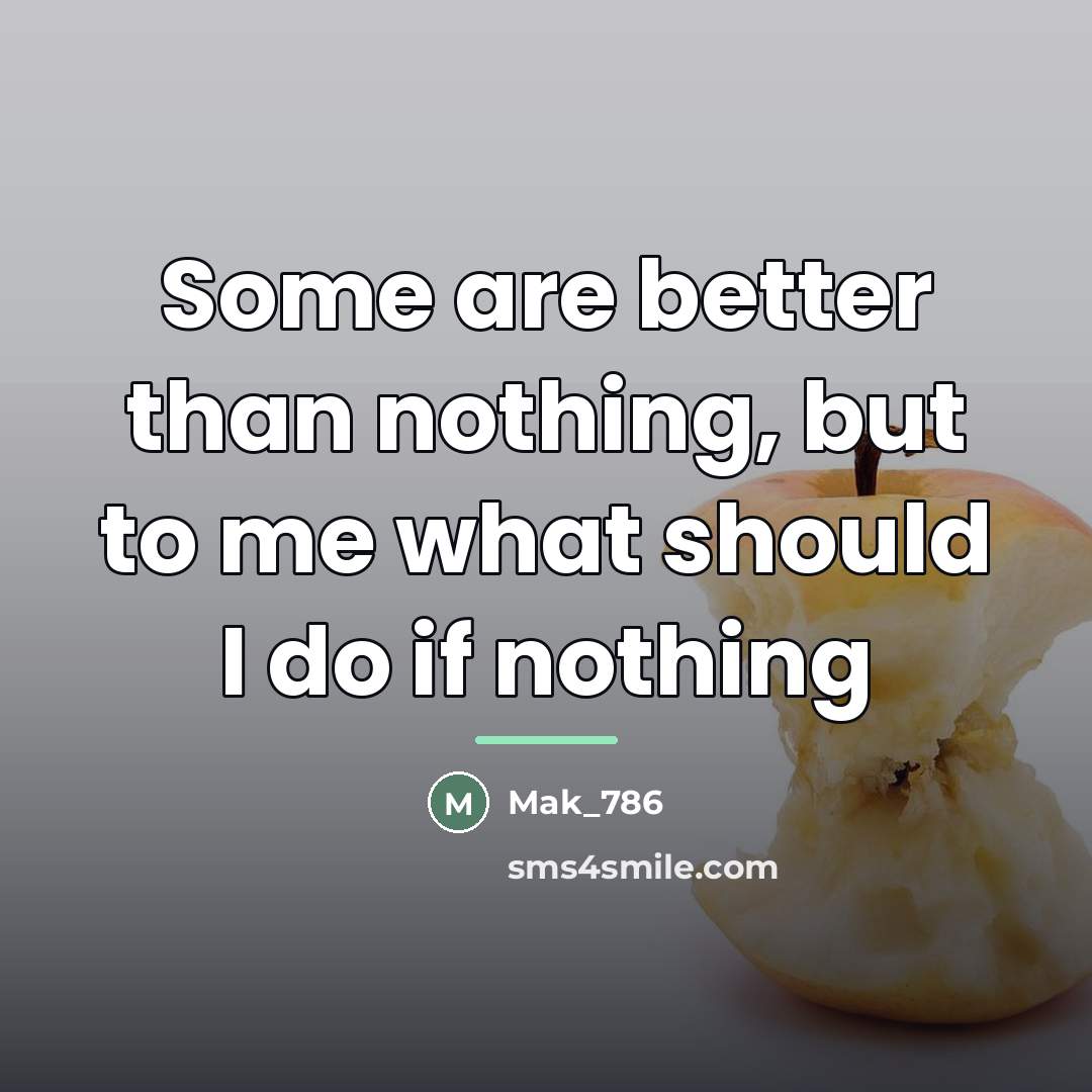“Some are better than nothing, but to me what should…” quote by Mak_786