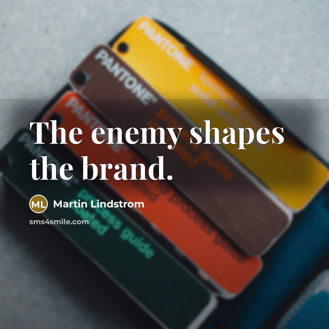 “The enemy shapes the brand.…” quote by Martin Lindstrom
