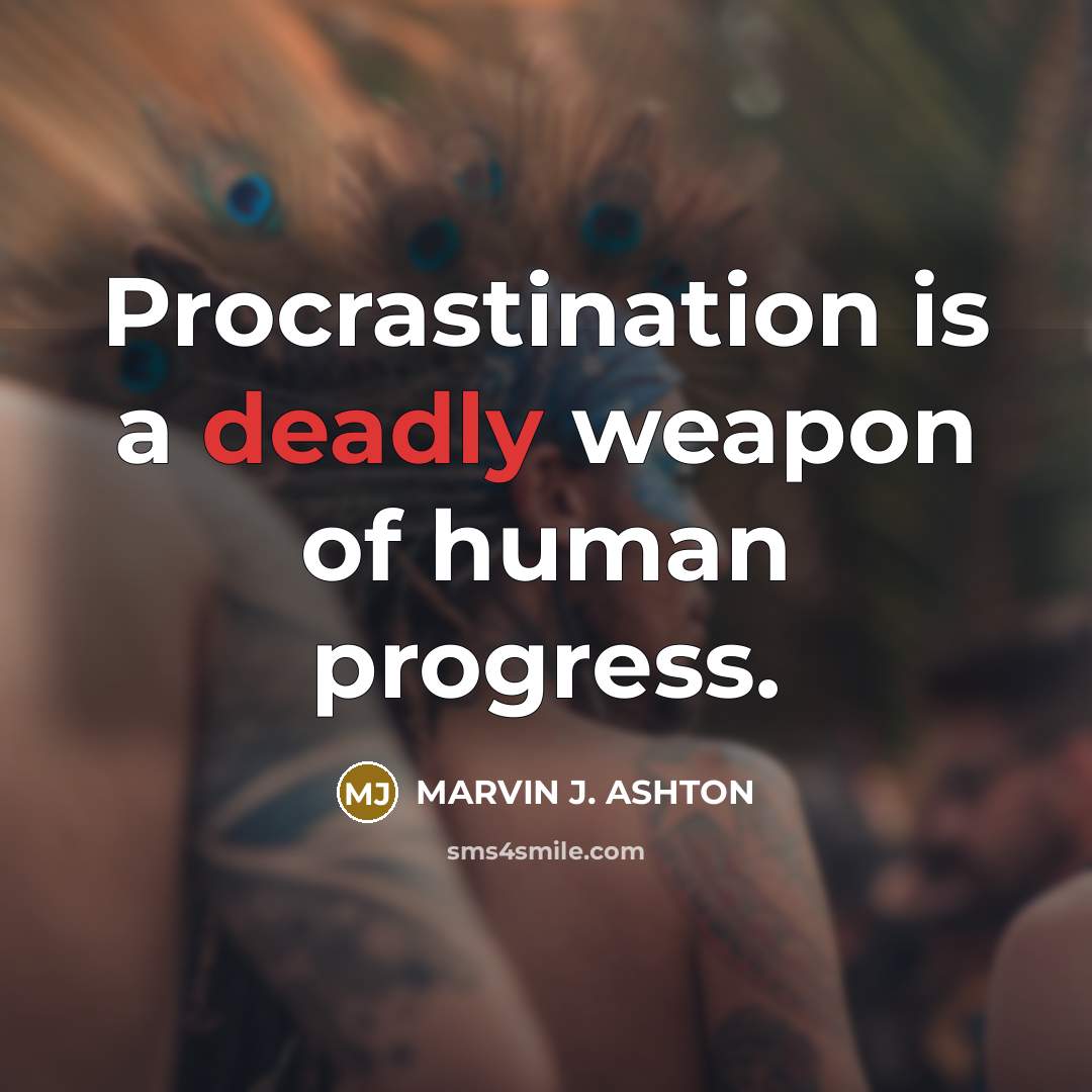 “Procrastination is a deadly weapon of human progress.…” quote by Marvin J. Ashton