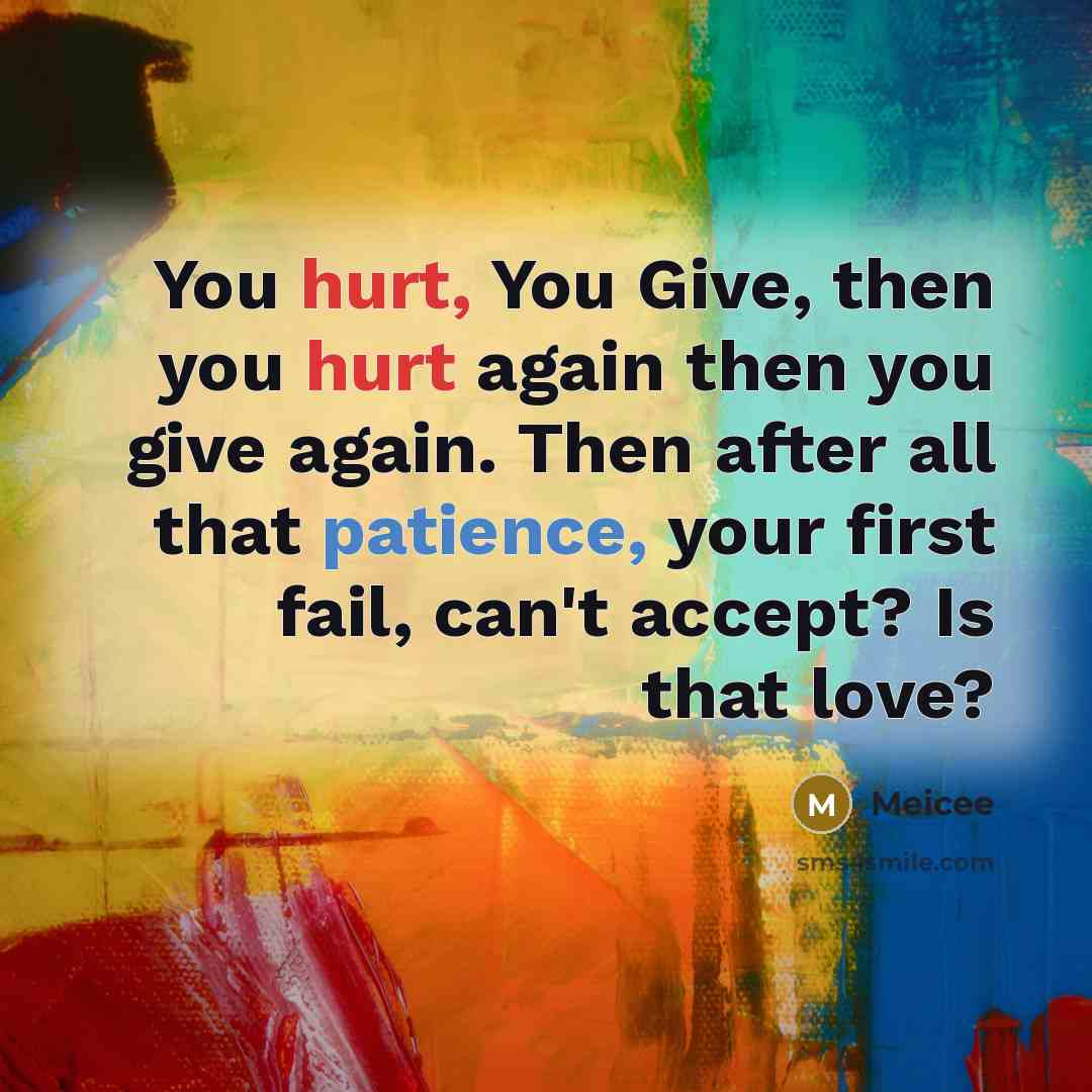 “You hurt, You Give, then you hurt again then you…” quote by Meicee