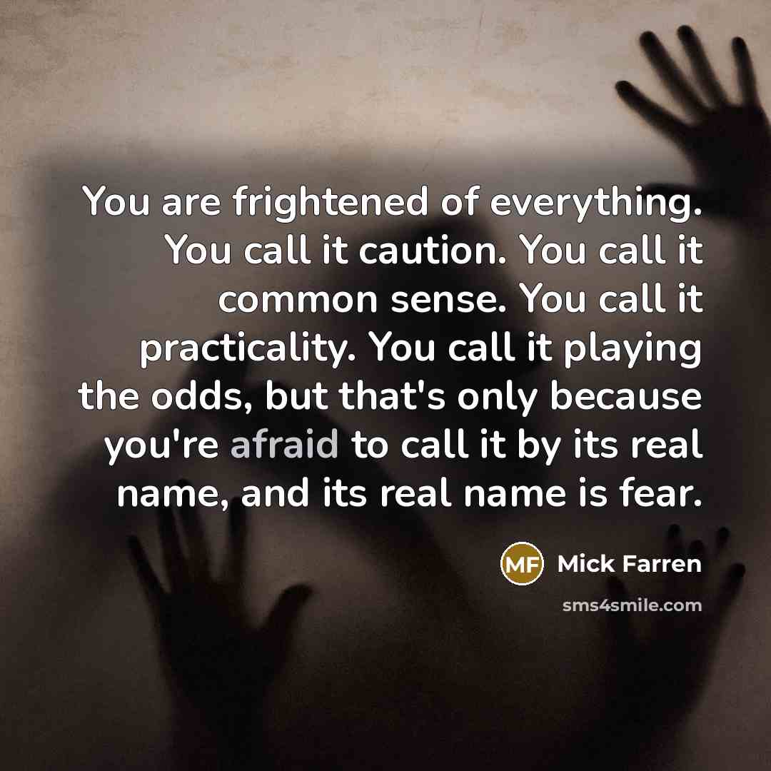 “You are frightened of everything. You call it caution. You…” quote by Mick Farren