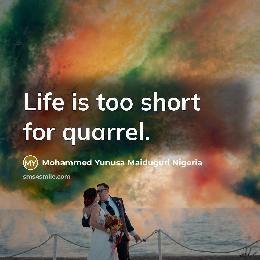 “Life is too short for quarrel.…” quote by Mohammed Yunusa Maiduguri Nigeria