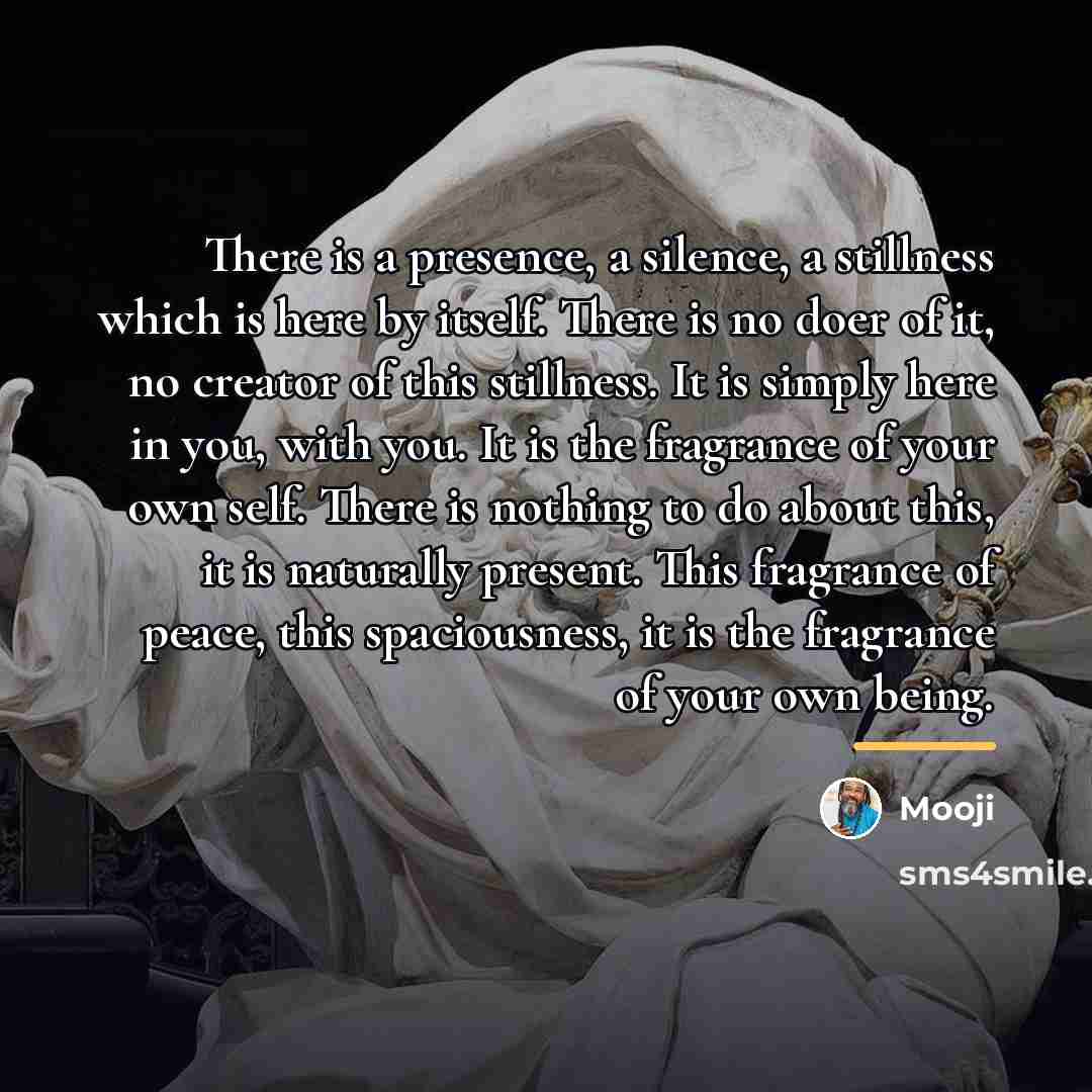 “There is a presence, a silence, a stillness which is…” quote by Mooji