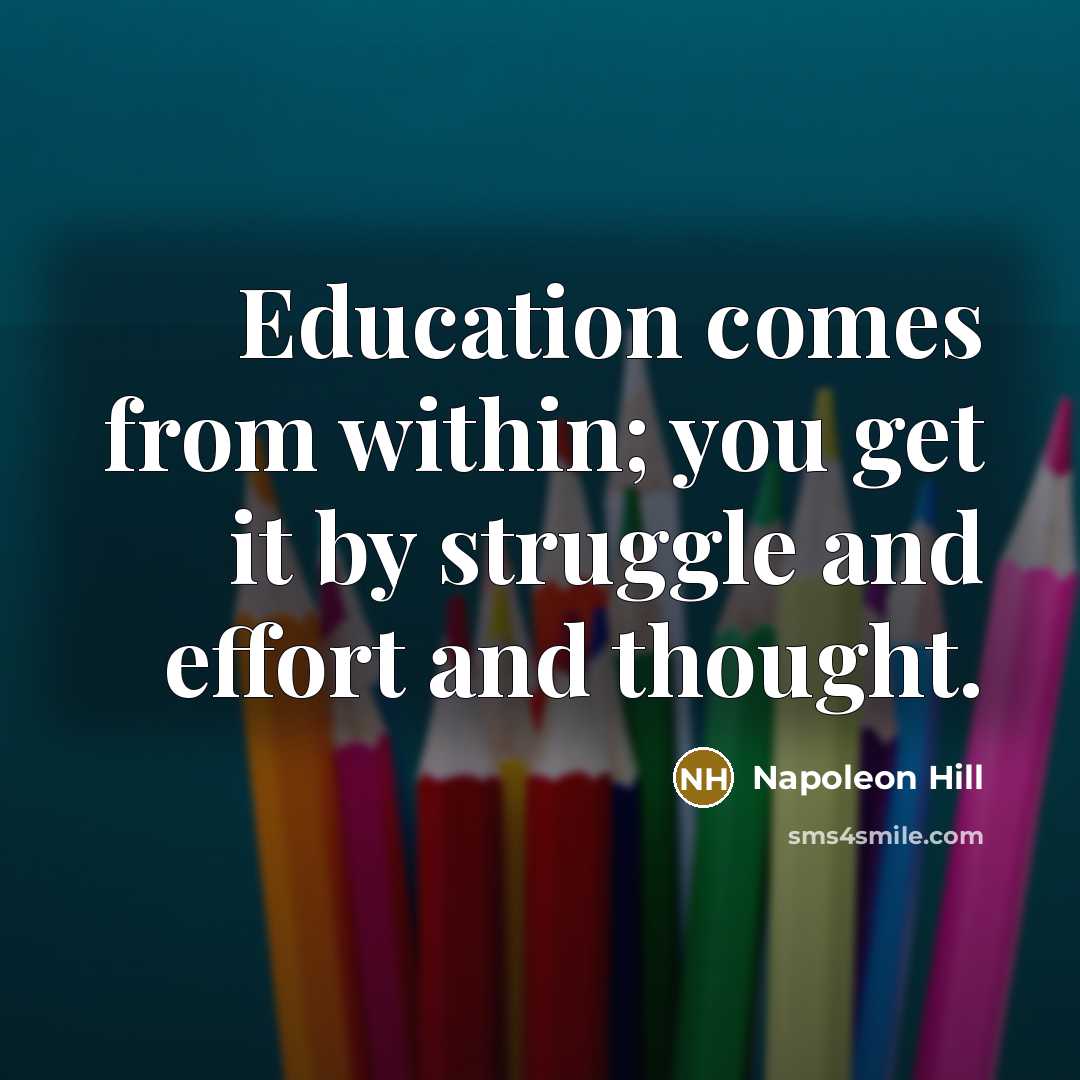 “Education comes from within; you get it by struggle and…” quote by Napoleon Hill