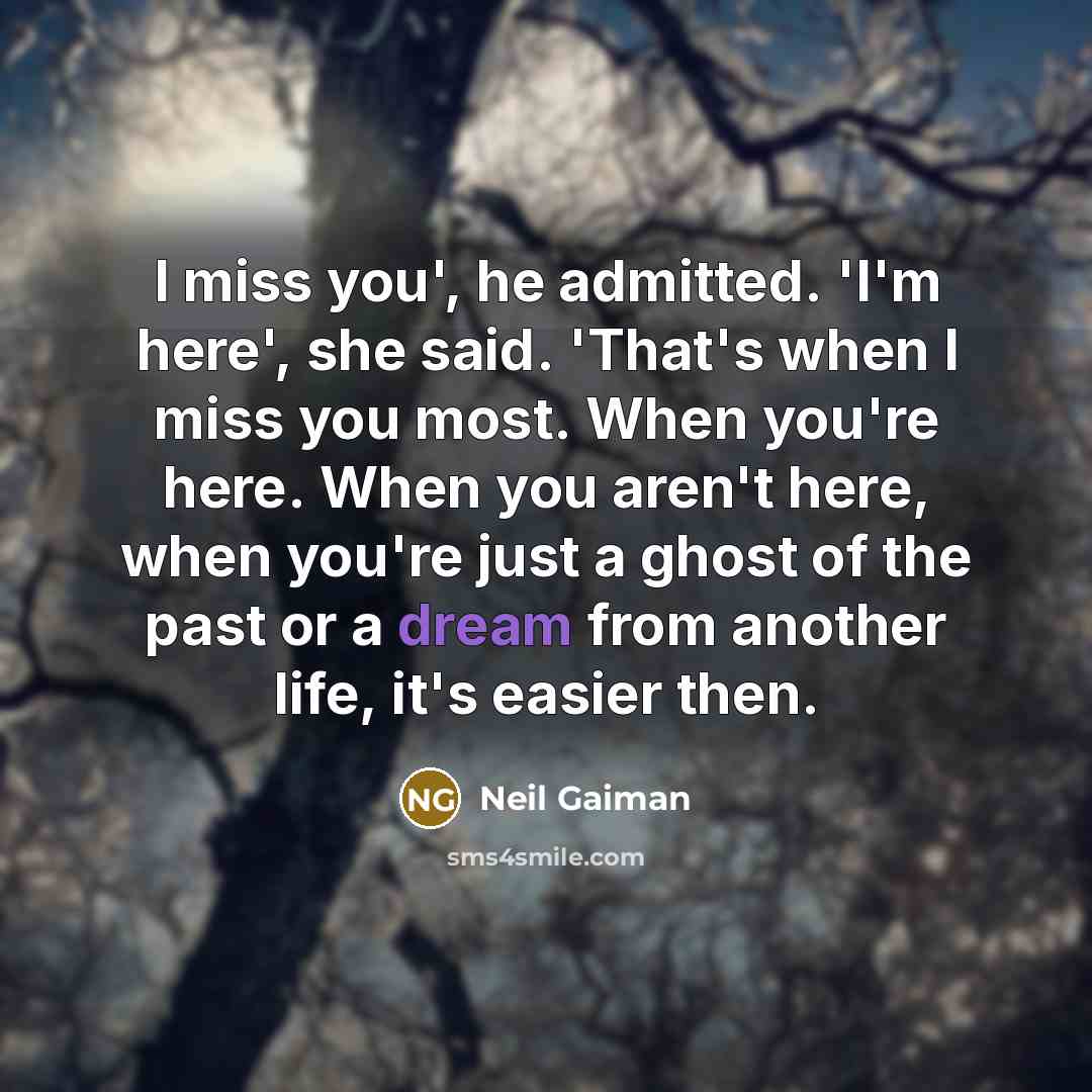 “I miss you', he admitted. 'I'm here', she said. 'That's…” quote by Neil Gaiman