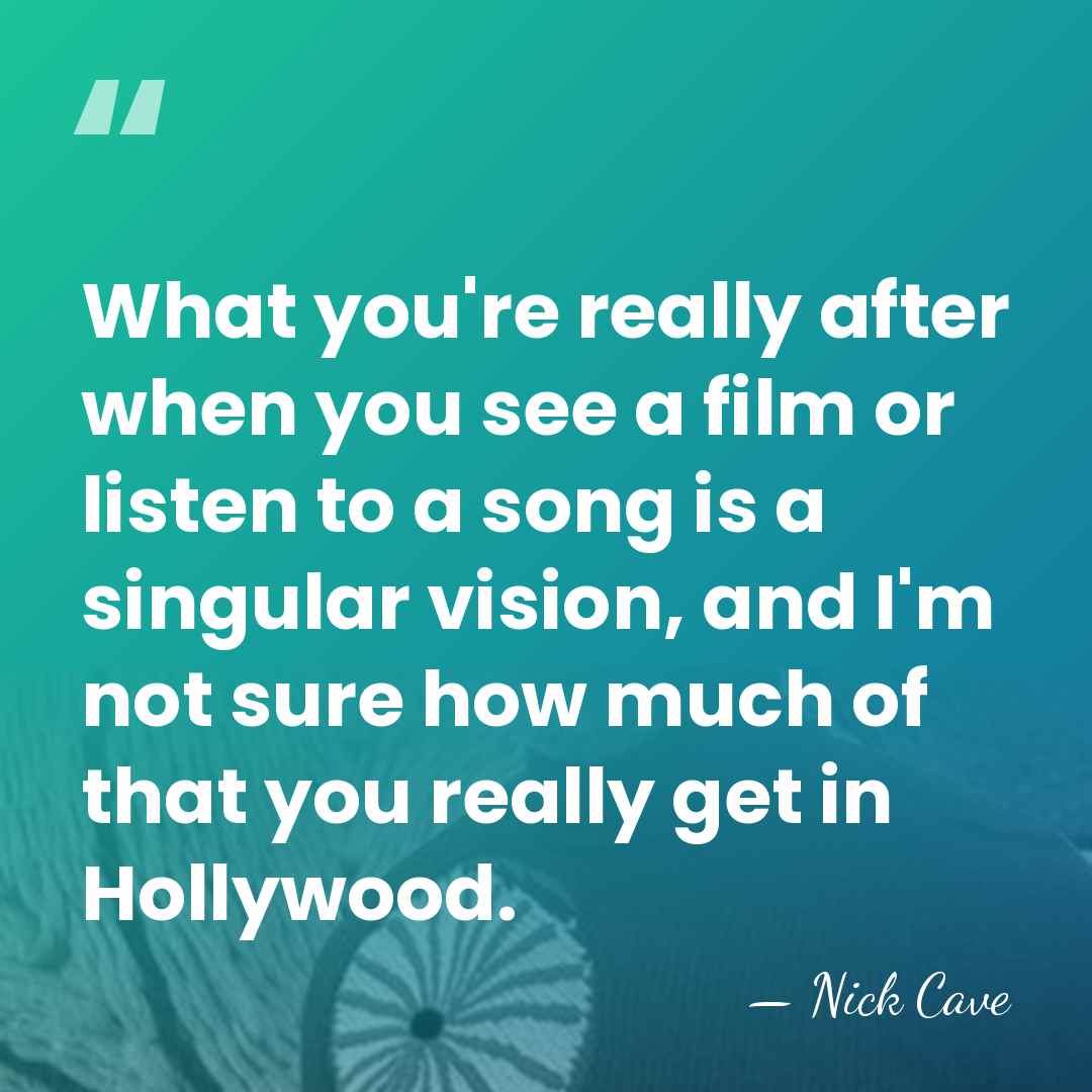 What you're really after when you see a film or listen to&hellip; - Nick Cave