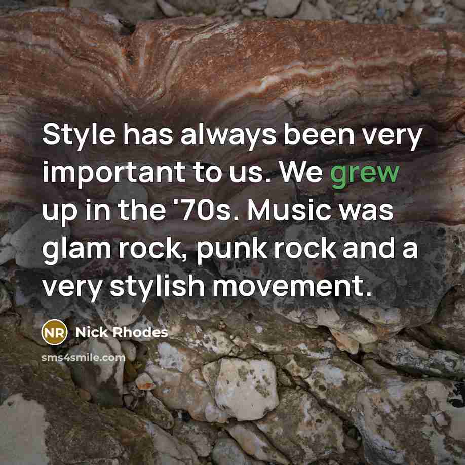 “Style has always been very important to us. We grew…” quote by Nick Rhodes