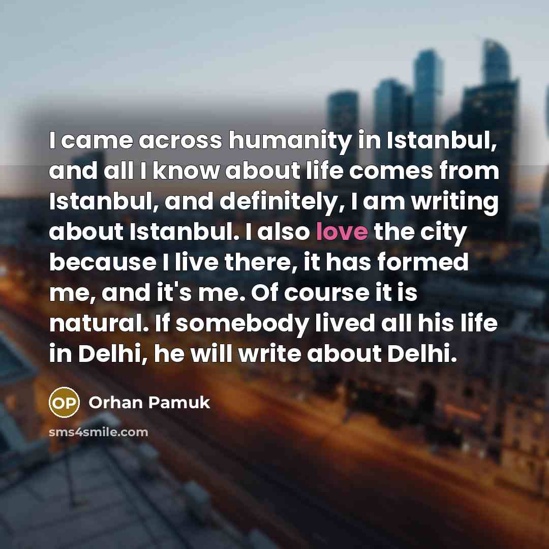 “I came across humanity in Istanbul, and all I know…” quote by Orhan Pamuk