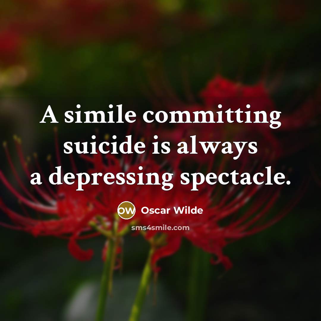 “A simile committing suicide is always a depressing spectacle.…” quote by Oscar Wilde