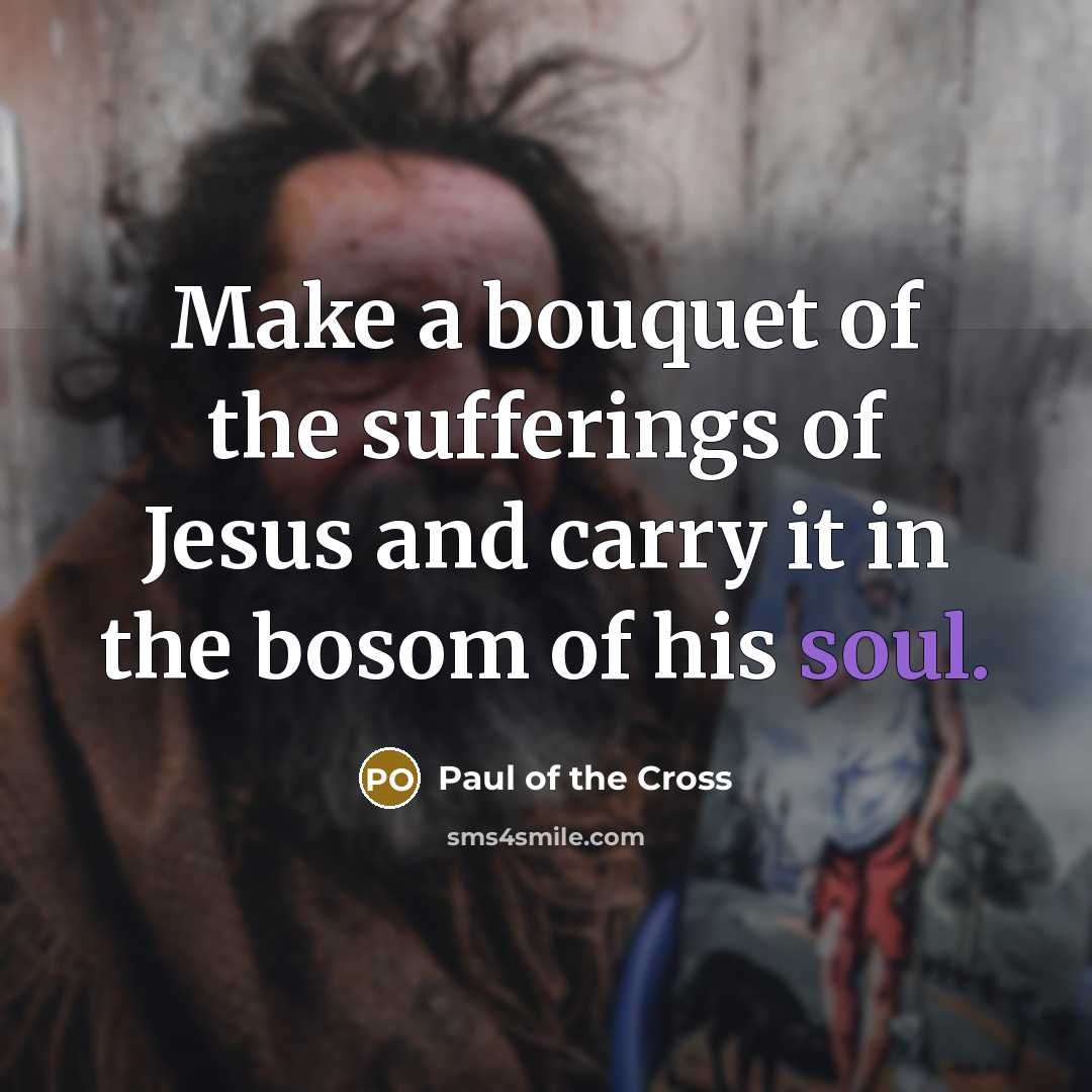“Make a bouquet of the sufferings of Jesus and carry…” quote by Paul of the Cross