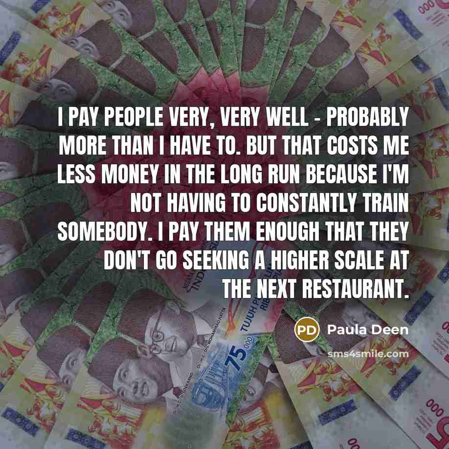 “I pay people very, very well - probably more than…” quote by Paula Deen