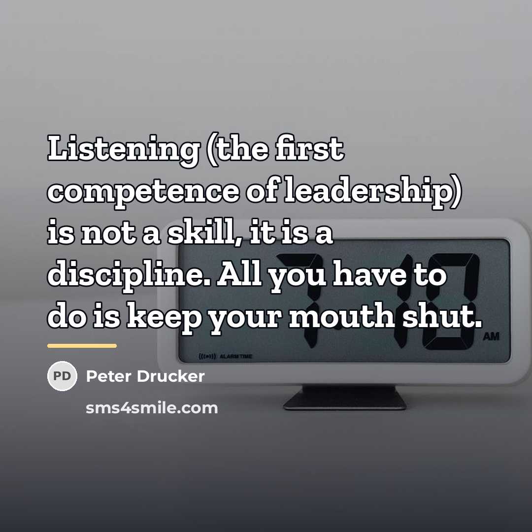 “Listening (the first competence of leadership) is not a skill,…” quote by Peter Drucker