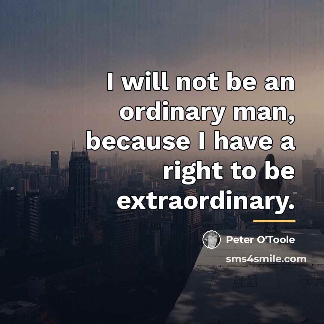 “I will not be an ordinary man, because I have…” quote by Peter O'Toole