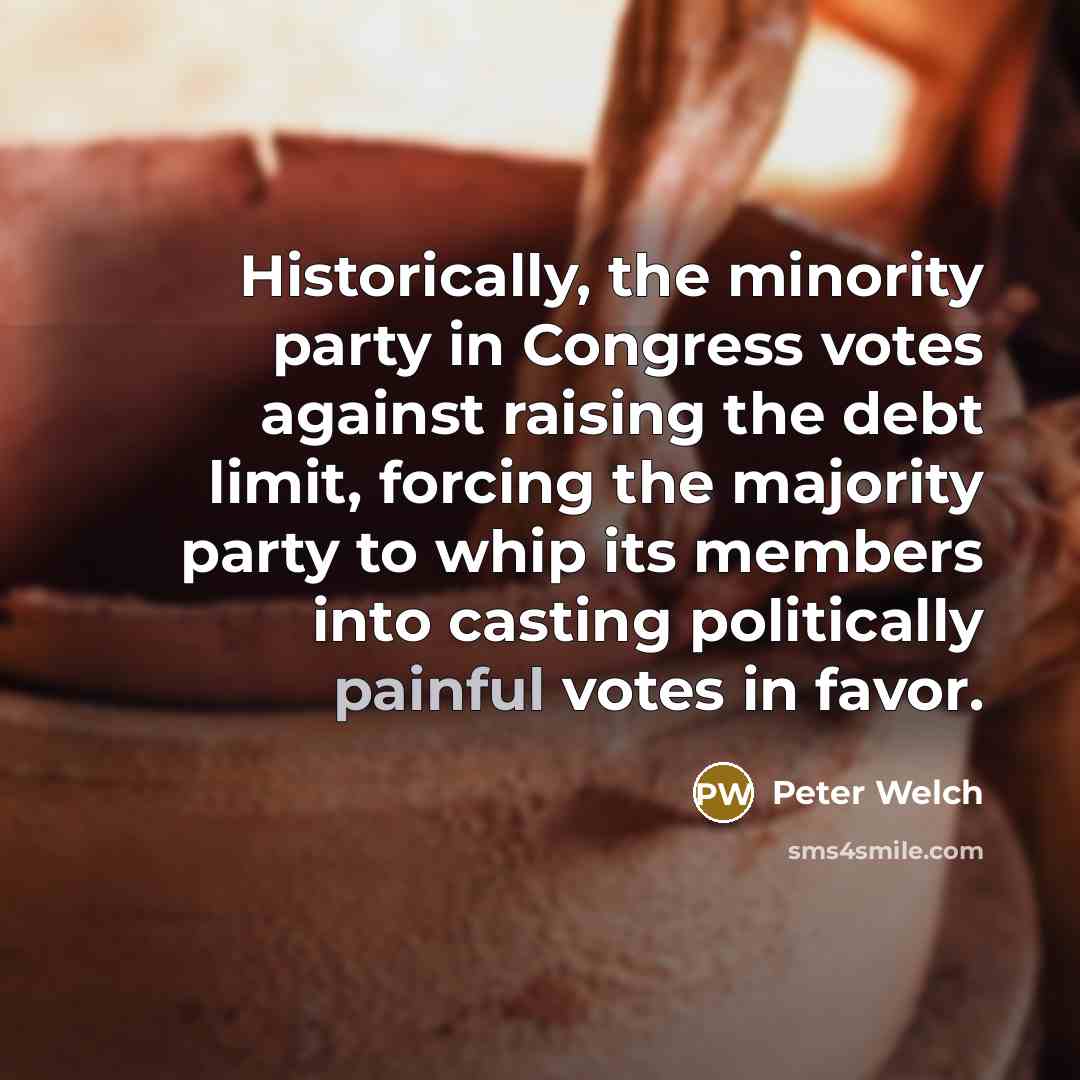 “Historically, the minority party in Congress votes against raising the…” quote by Peter Welch