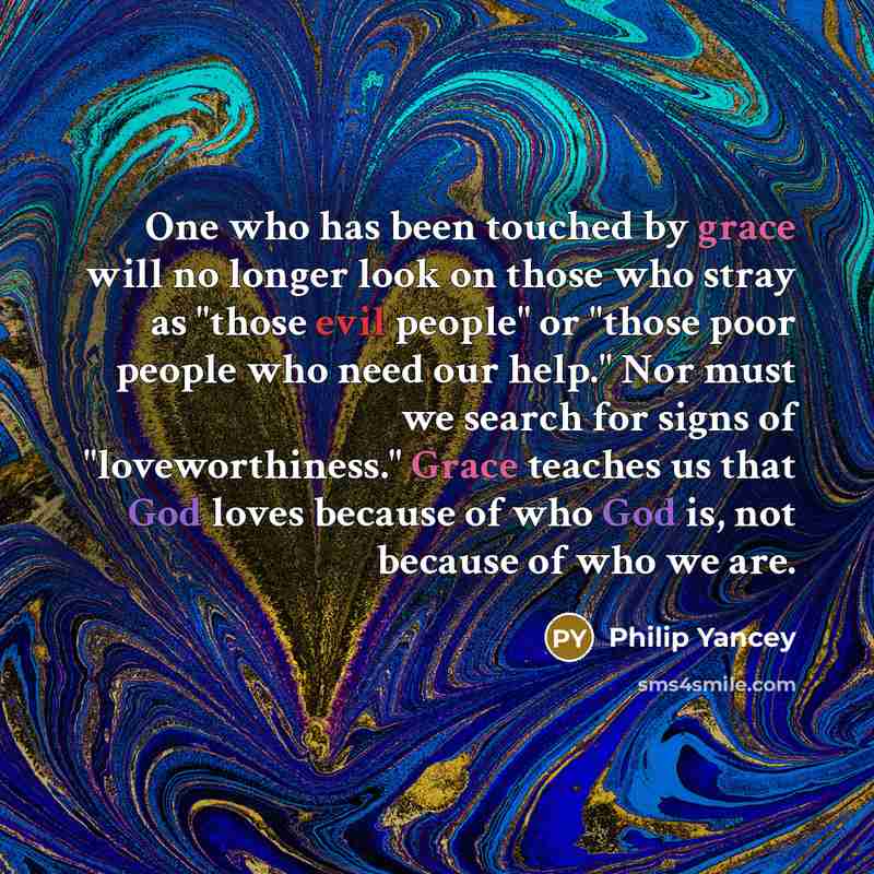 “One who has been touched by grace will no longer…” quote by Philip Yancey