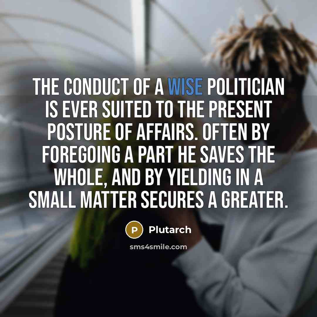 “The conduct of a wise politician is ever suited to…” quote by Plutarch