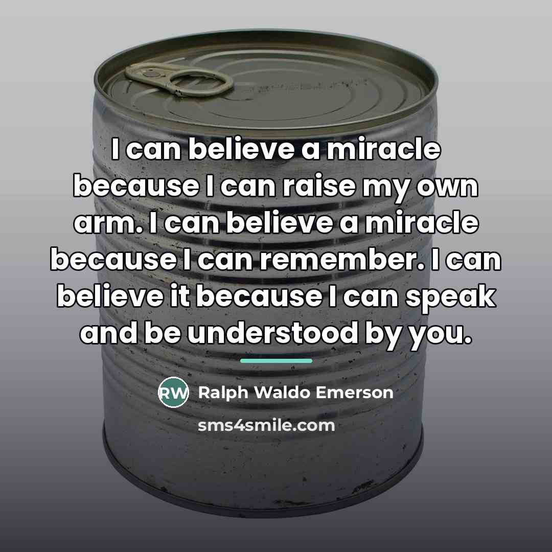 “I can believe a miracle because I can raise my…” quote by Ralph Waldo Emerson