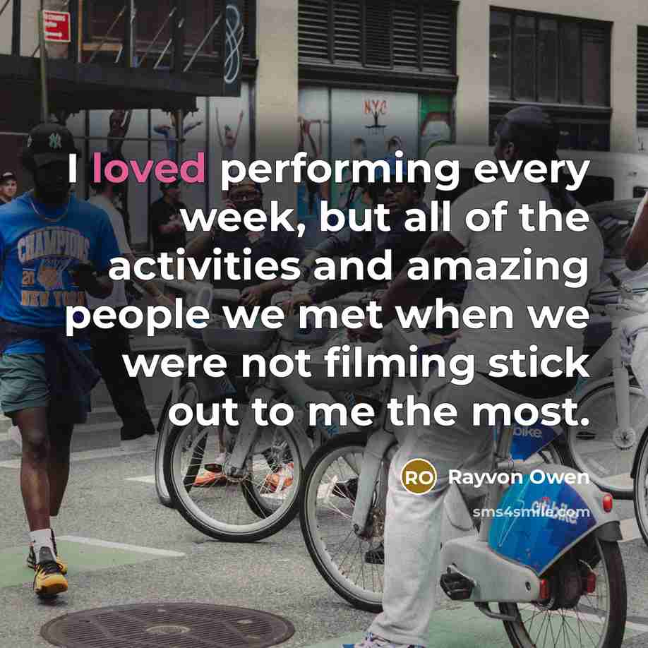 “I loved performing every week, but all of the activities…” quote by Rayvon Owen
