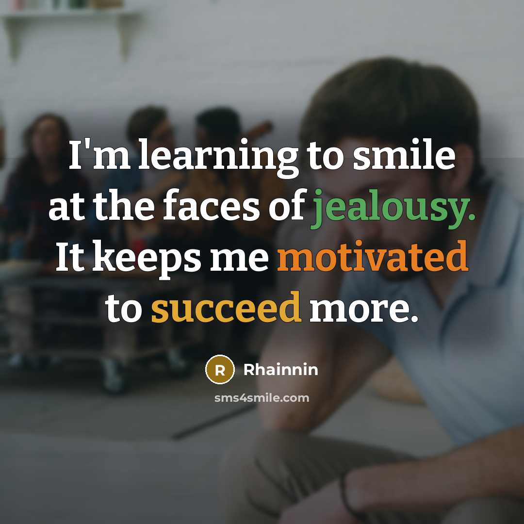 “I'm learning to smile at the faces of jealousy. It…” quote by Rhainnin