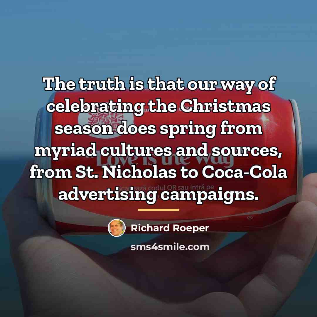 “The truth is that our way of celebrating the Christmas…” quote by Richard Roeper