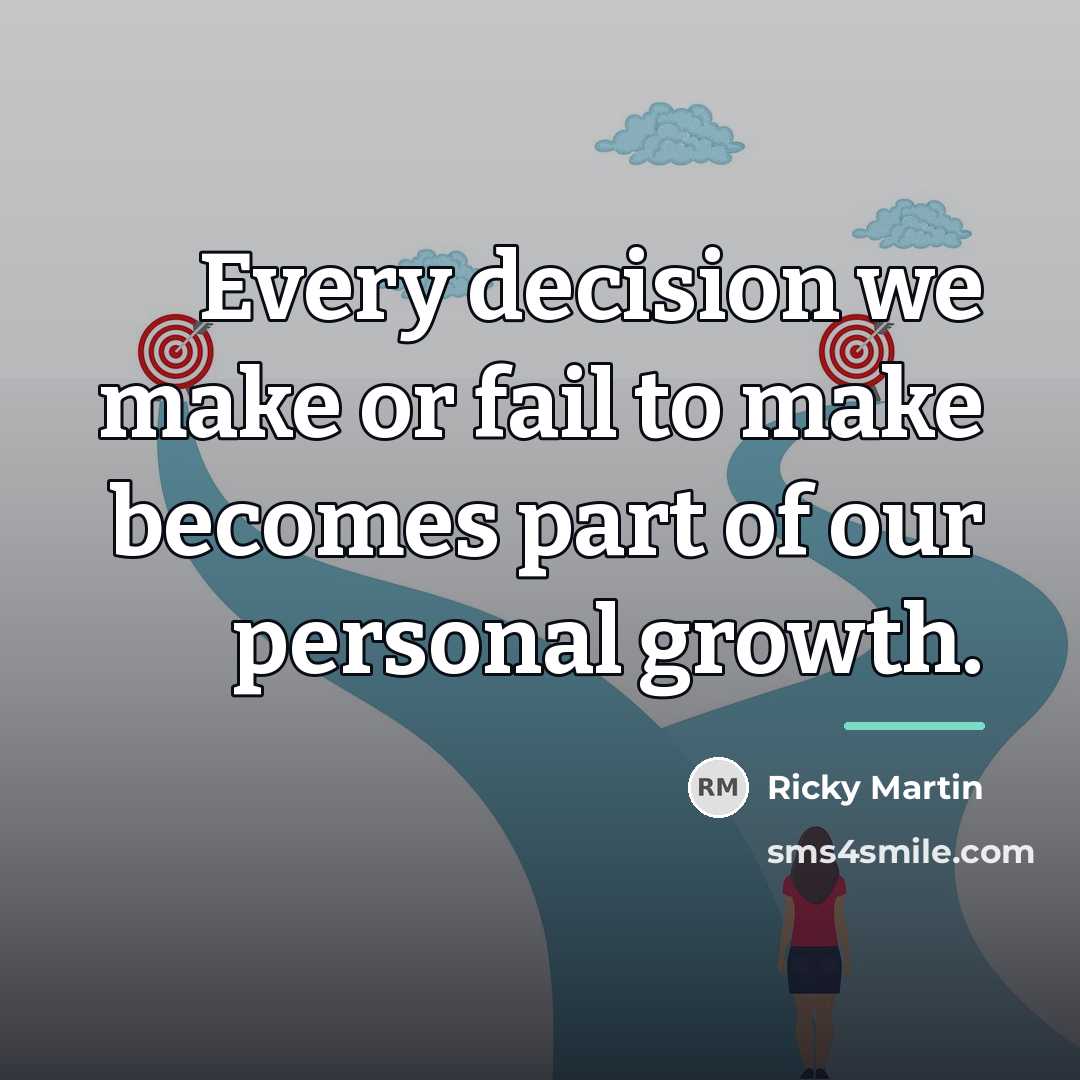 “Every decision we make or fail to make becomes part…” quote by Ricky Martin