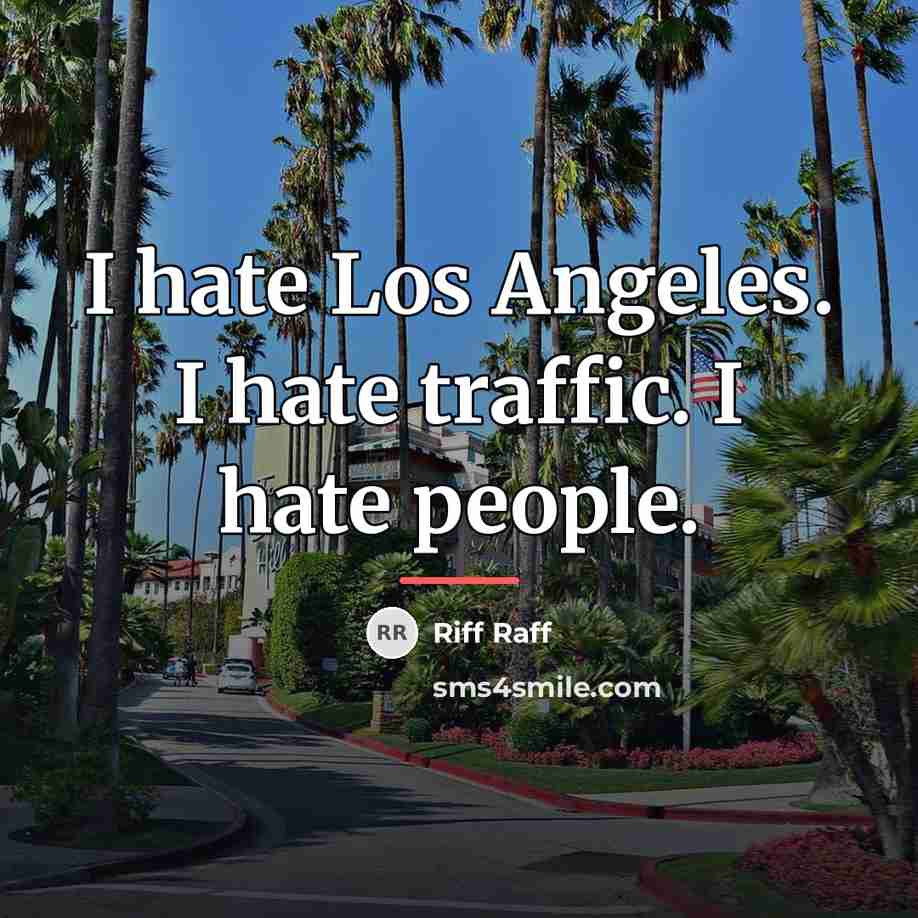“I hate Los Angeles. I hate traffic. I hate people.…” quote by Riff Raff