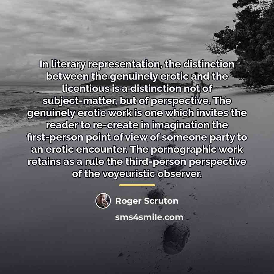 “In literary representation, the distinction between the genuinely erotic and…” quote by Roger Scruton