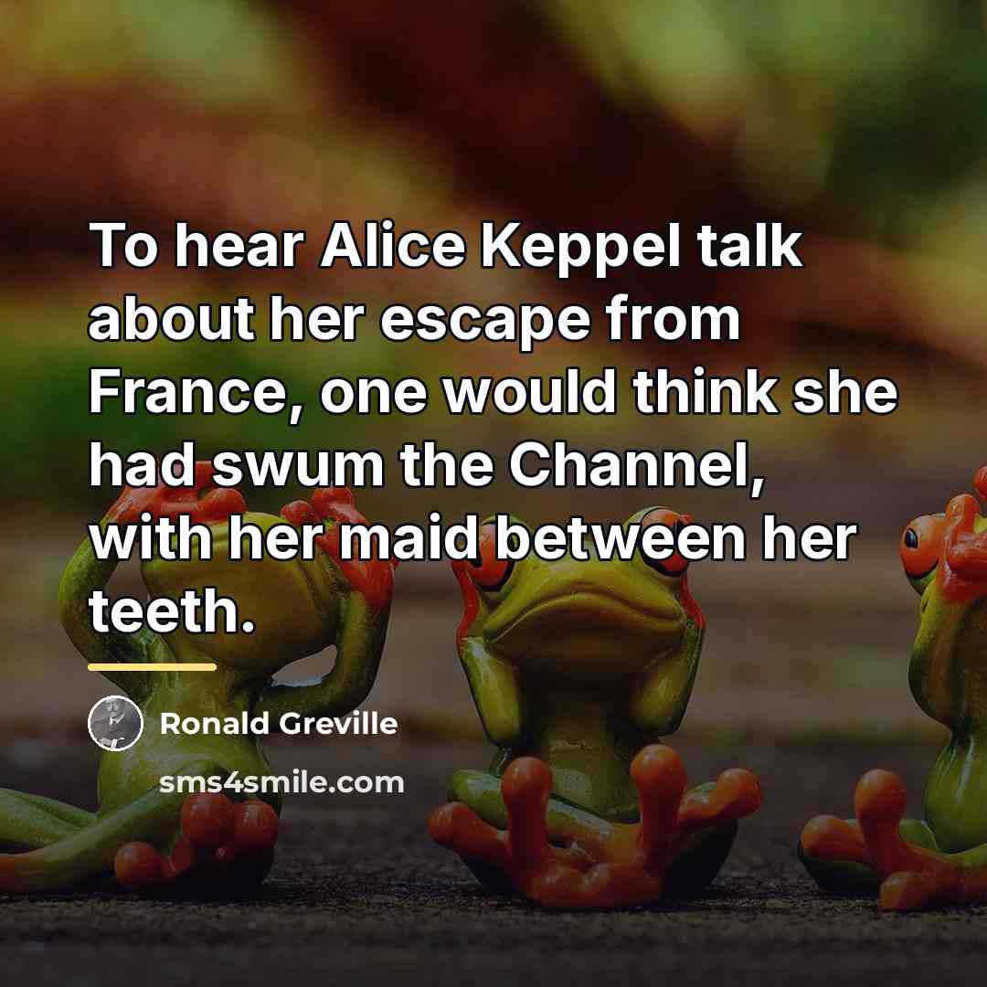 “To hear Alice Keppel talk about her escape from France,…” quote by Ronald Greville
