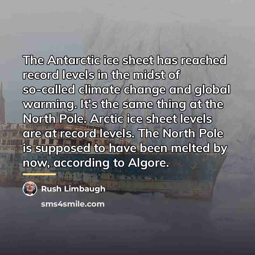 “The Antarctic ice sheet has reached record levels in the…” quote by Rush Limbaugh