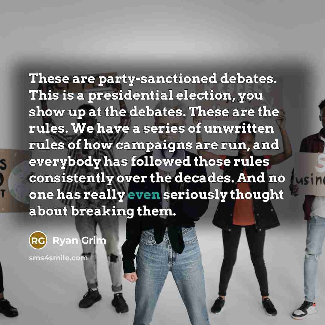 “These are party-sanctioned debates. This is a presidential election, you…” quote by Ryan Grim