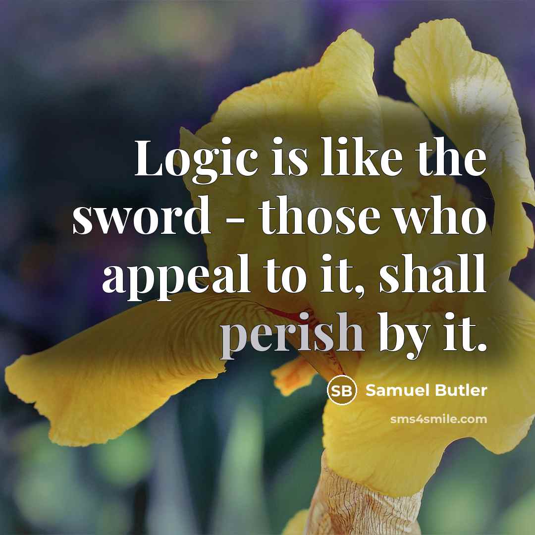“Logic is like the sword - those who appeal to…” quote by Samuel Butler