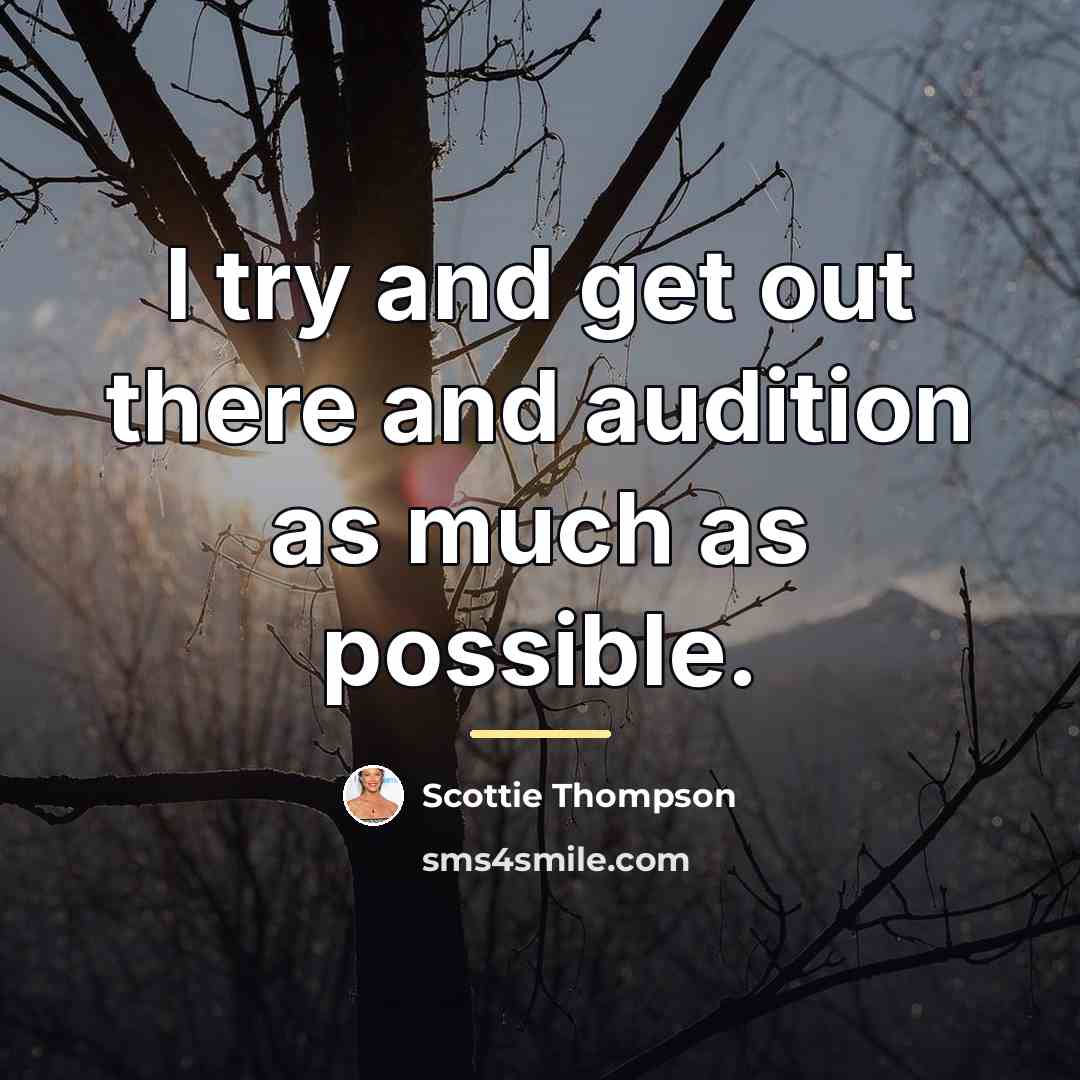 “I try and get out there and audition as much…” quote by Scottie Thompson