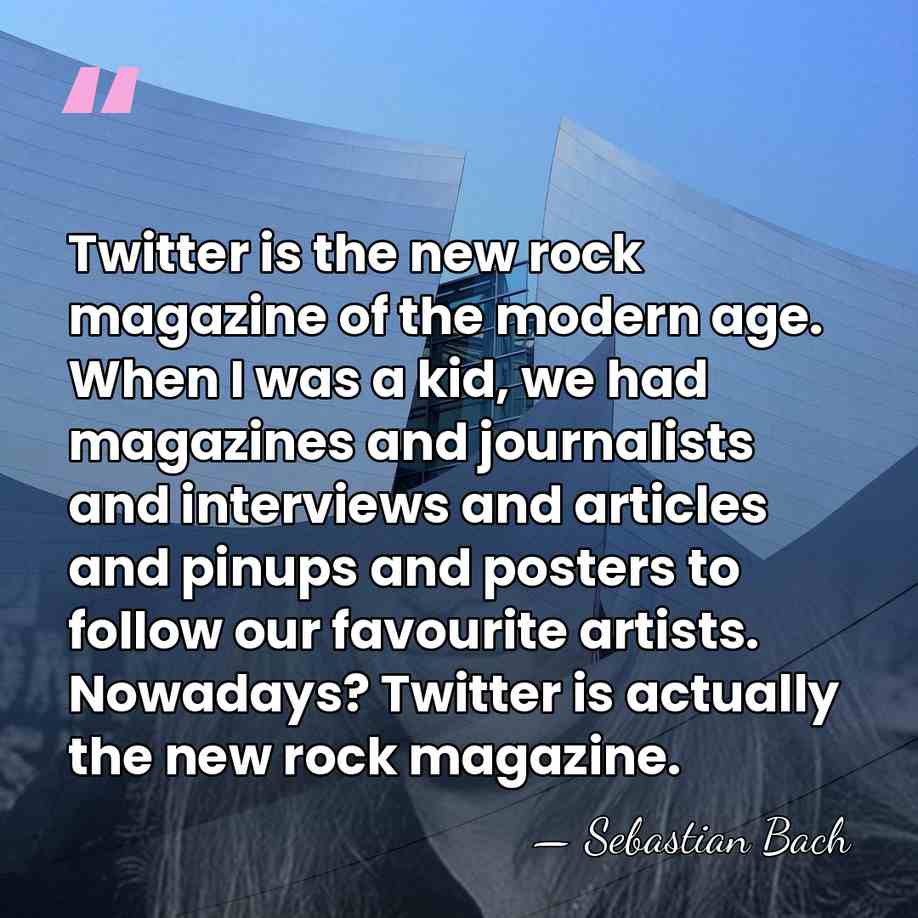 Twitter is the new rock magazine of the modern age. When I&hellip; - Sebastian Bach