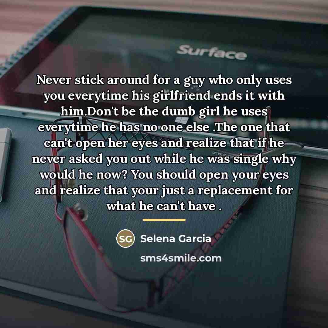 “Never stick around for a guy who only uses you…” quote by Selena Garcia