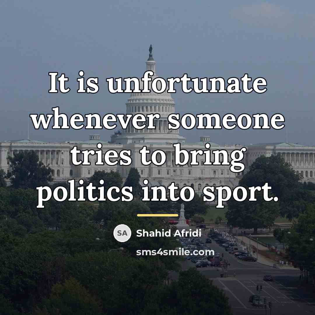 “It is unfortunate whenever someone tries to bring politics into…” quote by Shahid Afridi