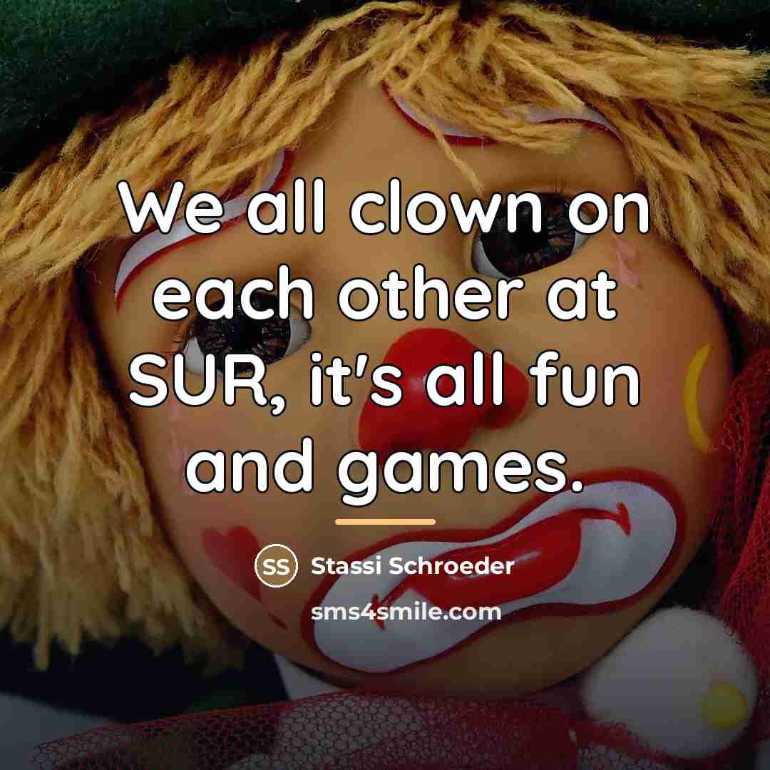 “We all clown on each other at SUR, it's all…” quote by Stassi Schroeder