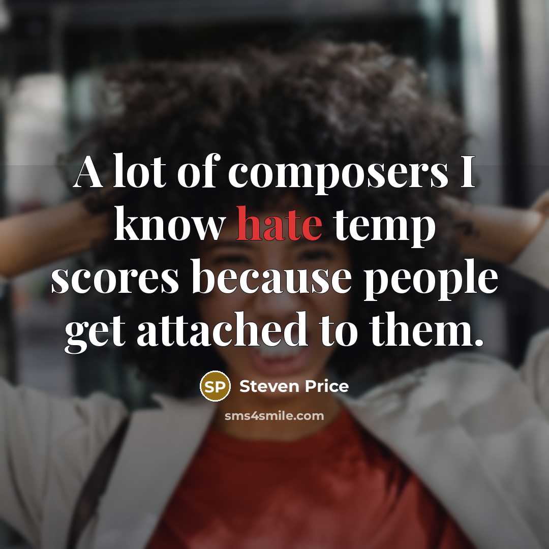 “A lot of composers I know hate temp scores because…” quote by Steven Price