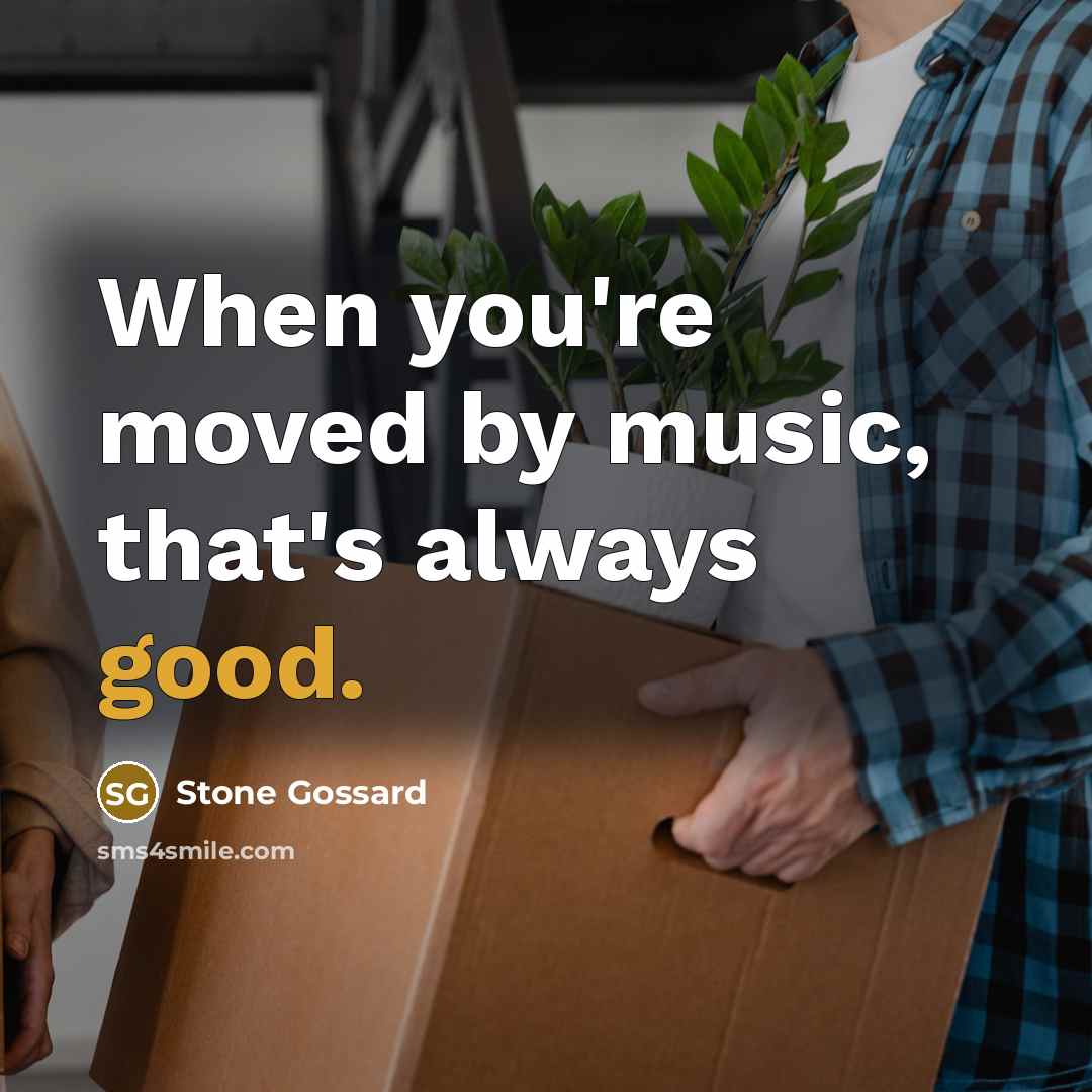“When you're moved by music, that's always good.…” quote by Stone Gossard