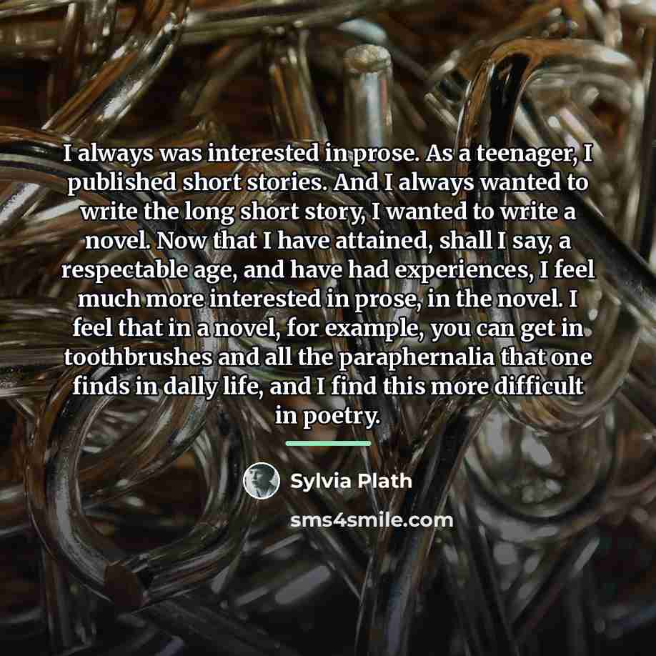 “I always was interested in prose. As a teenager, I…” quote by Sylvia Plath