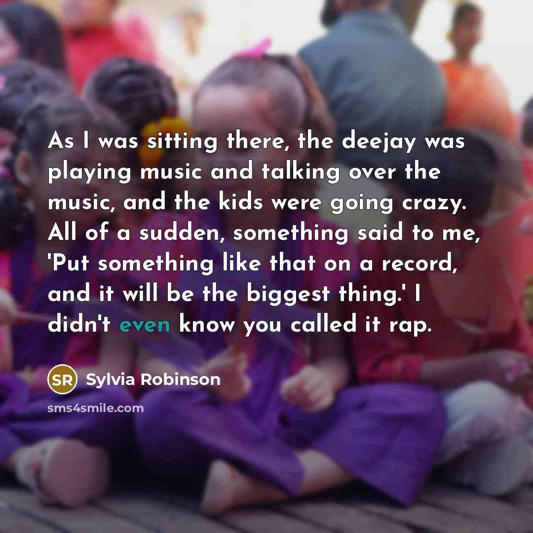 “As I was sitting there, the deejay was playing music…” quote by Sylvia Robinson
