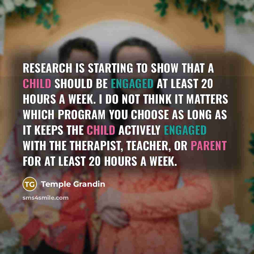 “Research is starting to show that a child should be…” quote by Temple Grandin