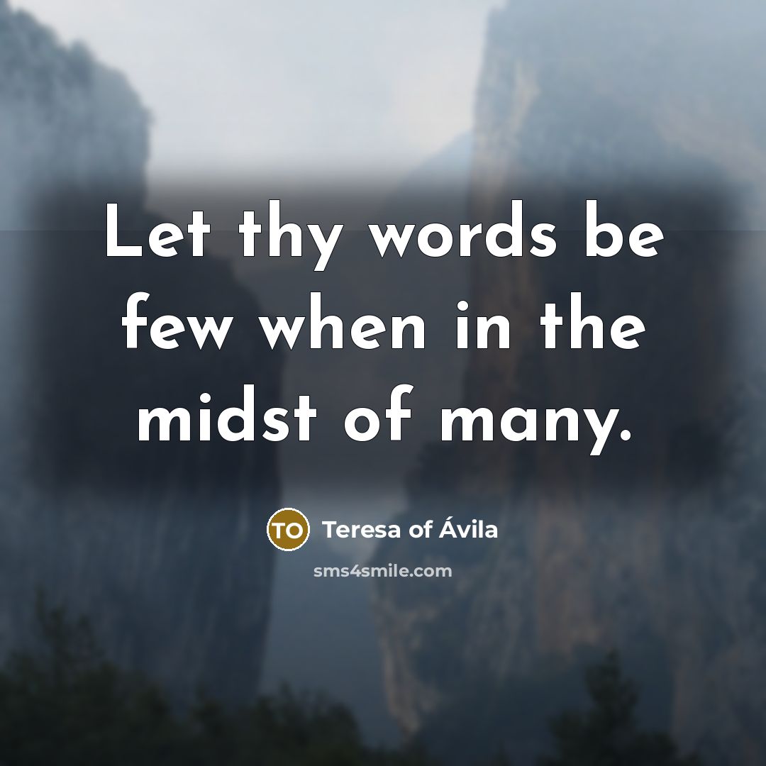 “Let thy words be few when in the midst of…” quote by Teresa of Avila