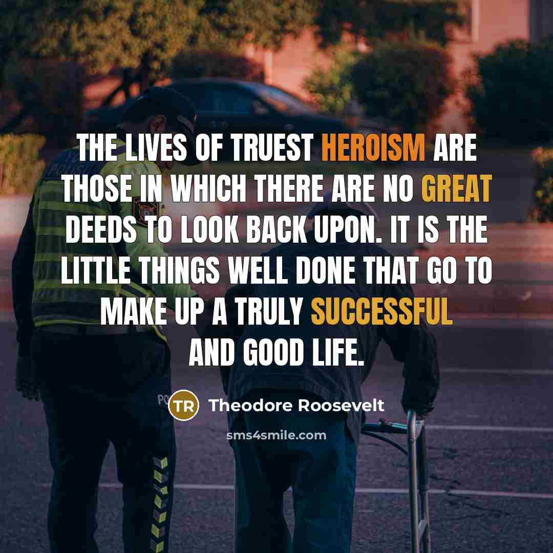 “The lives of truest heroism are those in which there…” quote by Theodore Roosevelt