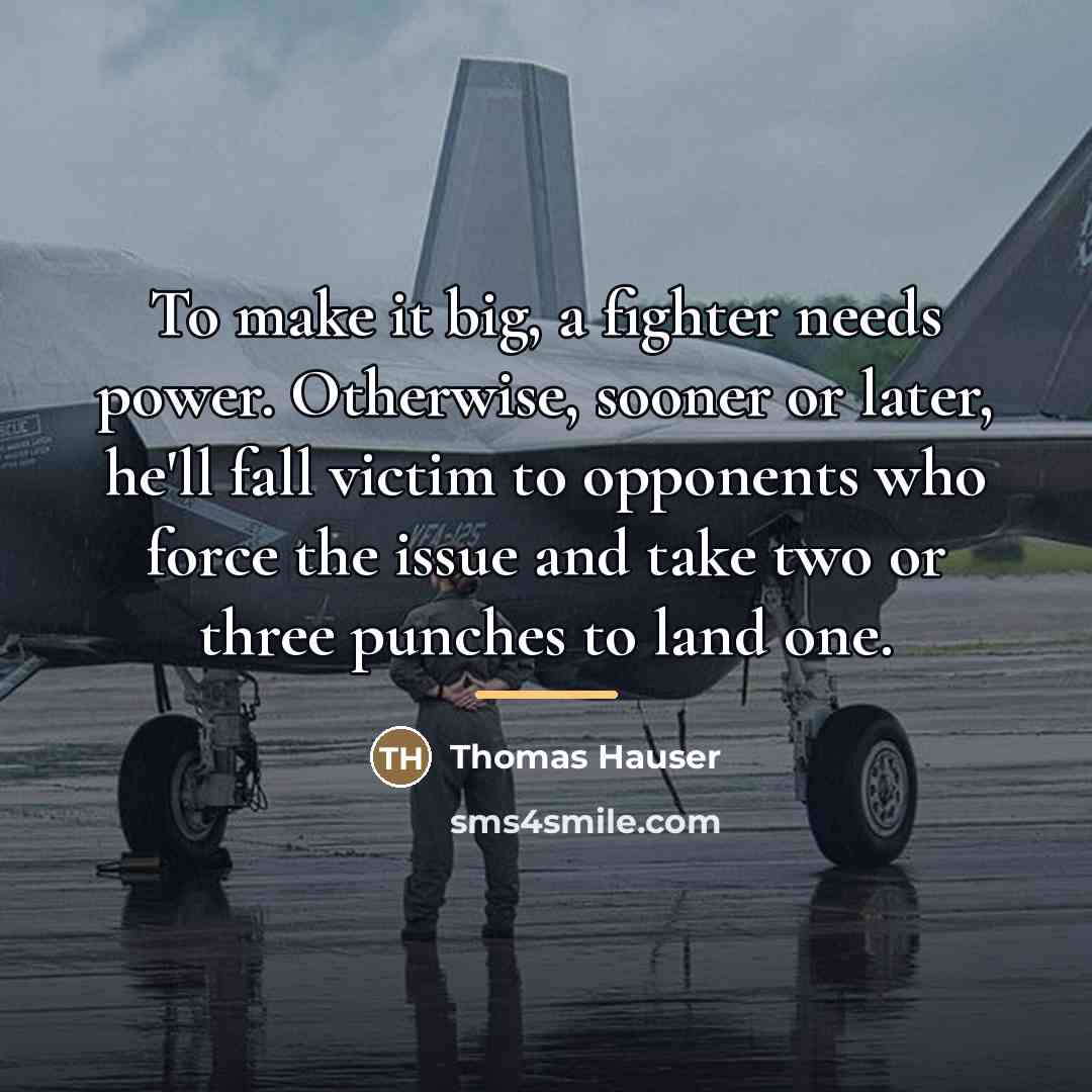 “To make it big, a fighter needs power. Otherwise, sooner…” quote by Thomas Hauser