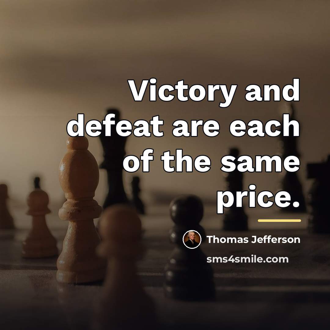 “Victory and defeat are each of the same price.…” quote by Thomas Jefferson
