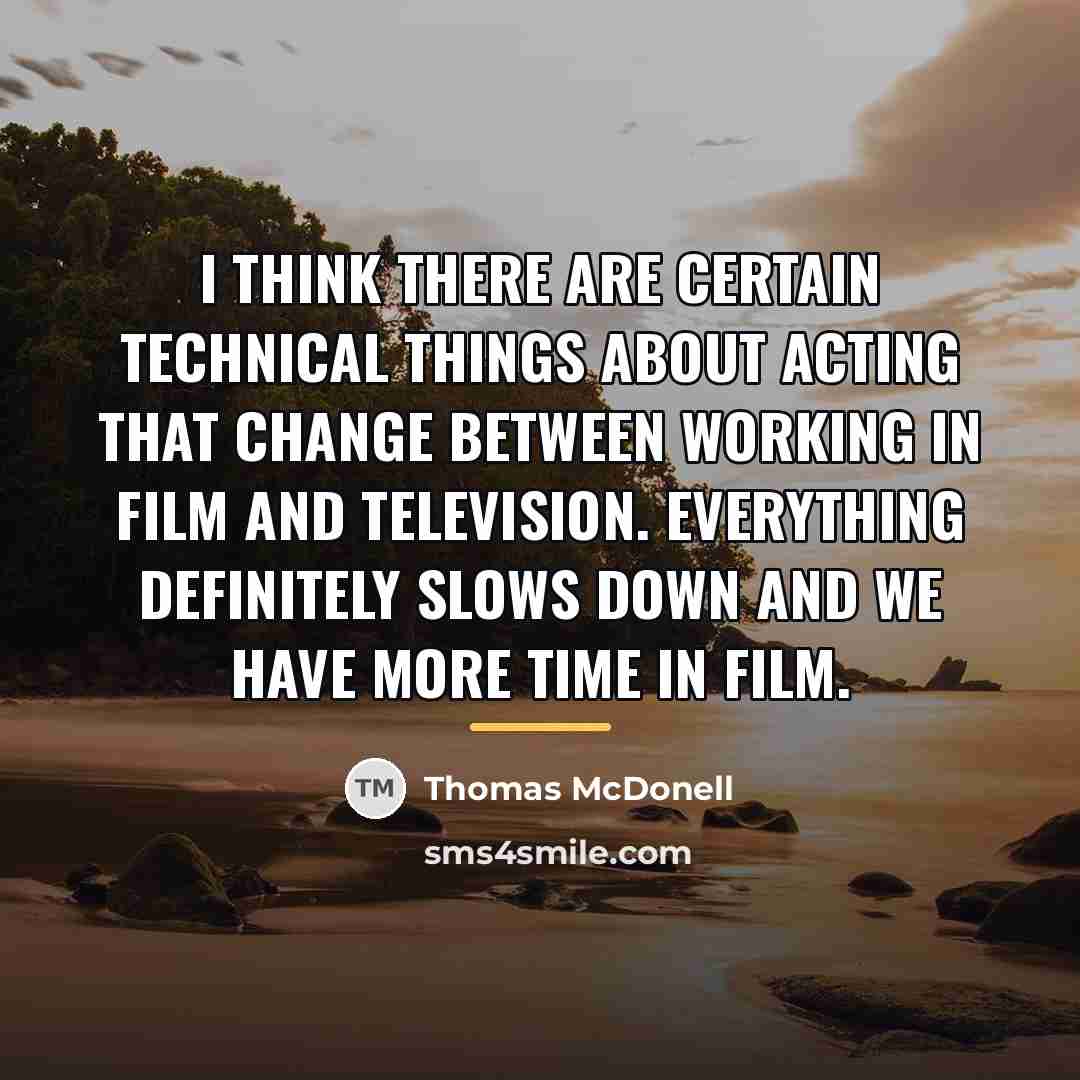 “I think there are certain technical things about acting that…” quote by Thomas McDonell
