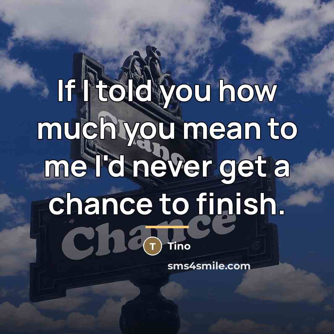 “If I told you how much you mean to me…” quote by Tino
