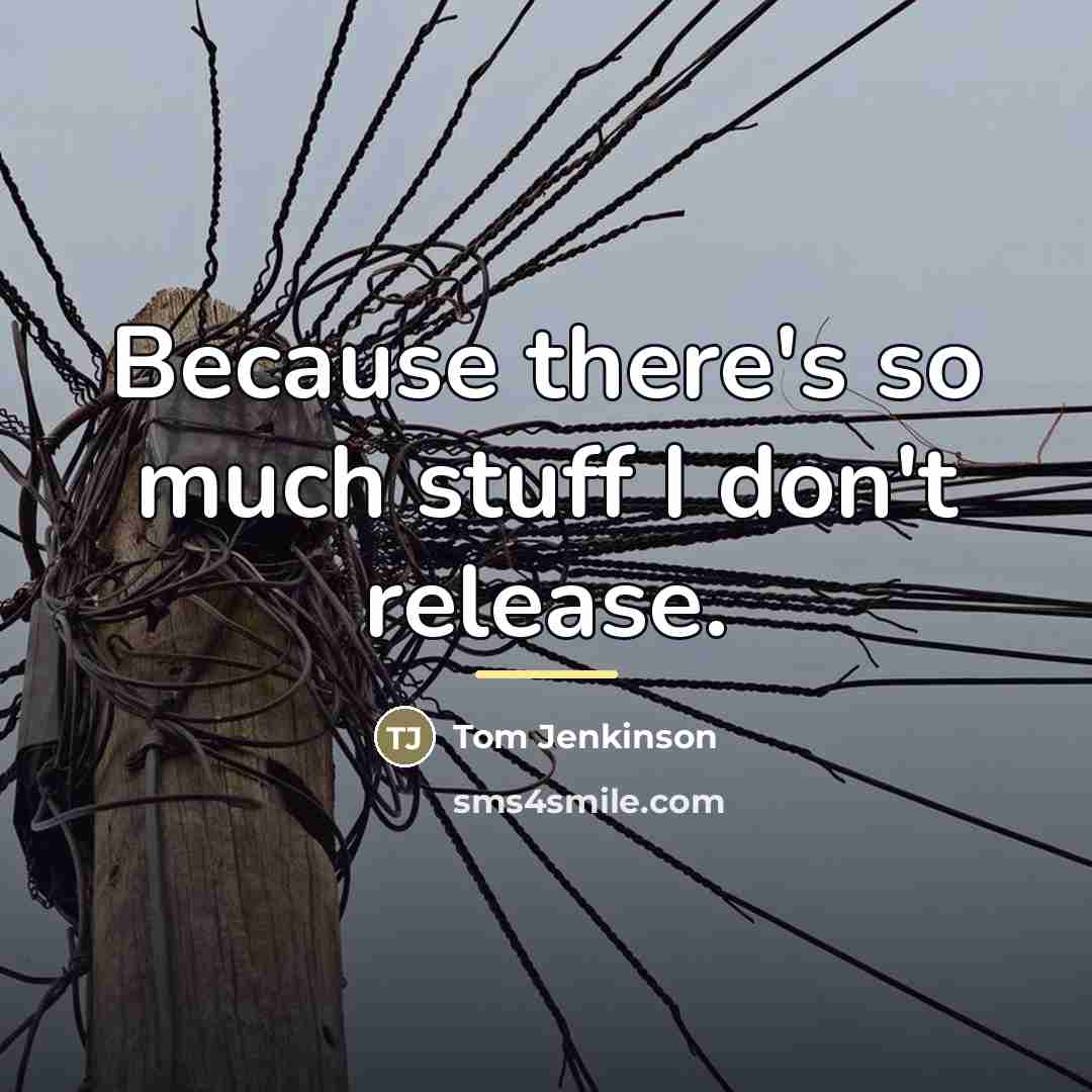 “Because there's so much stuff I don't release.…” quote by Tom Jenkinson