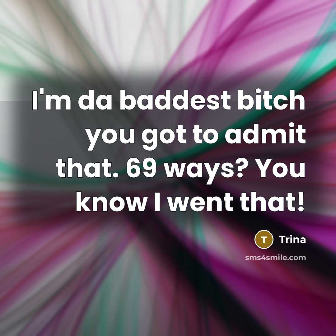 “I'm da baddest bitch you got to admit that. 69…” quote by Trina