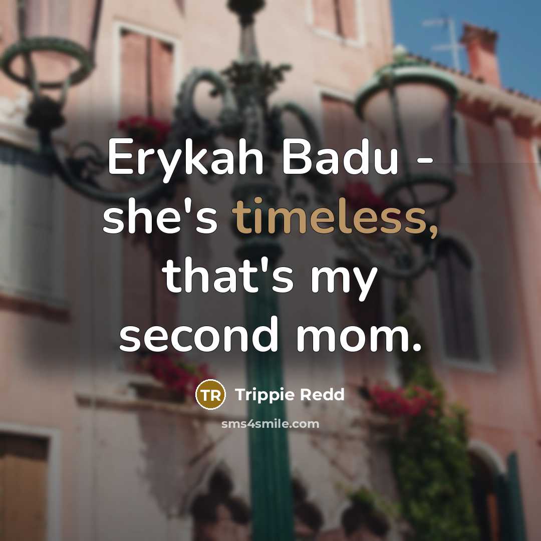 “Erykah Badu - she's timeless, that's my second mom.…” quote by Trippie Redd